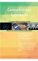 Context-Enriched Experiences Complete Self-Assessment Guide