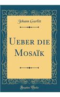 Ueber die Mosaïk (Classic Reprint)