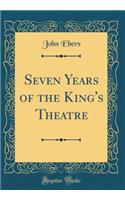 Seven Years of the King's Theatre (Classic Reprint)