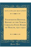 Fourteenth Biennial Report of the North Carolina State Board of Health, 1911-1912 (Classic Reprint)