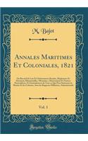 Annales Maritimes Et Coloniales, 1821, Vol. 1: Ou Recueil de Lois Et Ordonnances Royales, RÃ©glemens Et DÃ©cisions MinistÃ©rielles, MÃ©moires, Observations Et Notices ParticuliÃ¨res, Et GÃ©nÃ©ralement de Tout Ce Qui Peur IntÃ©resser La Marine Et Le: Ou Recueil de Lois Et Ordonnances Royales, RÃ©glemens Et DÃ©cisions MinistÃ©rielles, MÃ©moires, Observations Et Notices ParticuliÃ¨res, Et GÃ©nÃ©ral