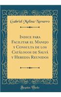 Indice para Facilitar el Manejo y Consulta de los Catálogos de Salvá y Heredia Reunidos (Classic Reprint)