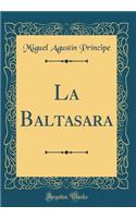 La Baltasara (Classic Reprint)