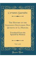 The History of the Ingenious Gentleman Don Quixote of La Mancha, Vol. 1 of 4: Translated from the Spanish by Motteux (Classic Reprint): Translated from the Spanish by Motteux (Classic Reprint)