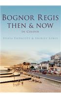 Bognor Regis Then & Now