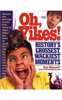 Oh, Yikes!: History's Grossest, Wackiest Moments