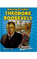 Amazing President Theodore Roosevelt