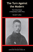 The Turn Against the Modern – The Critical Essays of Taoka Reiun (1870–1912): The Critical Essays of Taoka Reiun (1870-1912)