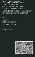 Apology for the Course and Outcome of Certain Events Delivered by Doctor John Faustus on This His Final Evening and The Hunchback Variations