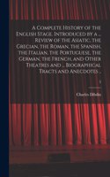 Complete History of the English Stage. Introduced by a ... Review of the Asiatic, the Grecian, the Roman, the Spanish, the Italian, the Portuguese, the German, the French, and Other Theatres and ... Biographical Tracts and Anecdotes ..; 5