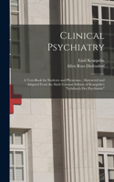 Clinical Psychiatry: A Text-Book for Students and Physicians; Abstracted and Adapted From the Sixth German Edition of Kraepelin's "Lehrbuch Der Psychiatrie"