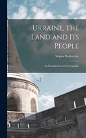 Ukraine, the Land and its People