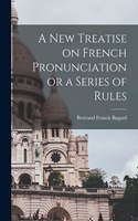 New Treatise on French Pronunciation or a Series of Rules