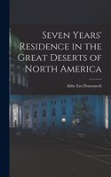 Seven Years' Residence in the Great Deserts of North America