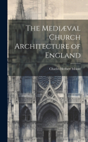 Mediæval Church Architecture of England