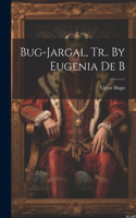 Bug-jargal, Tr.. By Eugenia De B