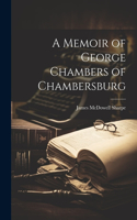 Memoir of George Chambers of Chambersburg