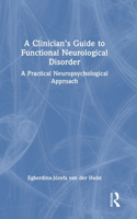 A Clinician’s Guide to Functional Neurological Disorder