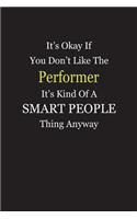 It's Okay If You Don't Like The Performer It's Kind Of A Smart People Thing Anyway: Blank Lined Notebook Journal