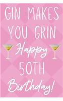 Gin Makes You Grin Happy 50th Birthday: Funny 50th Birthday Gift Journal / Notebook / Diary Quote (6 x 9 - 110 Blank Lined Pages)