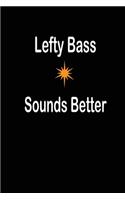 lefty Bass Sounds Better: funny and cute blank Lefty left handed lined journal Notebook, Diary, planner, Gift for daughter, son, boyfriend, girlfriend, men, women, wife and h