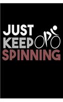 Just Keep Spinning: Journal For Recording Notes, Thoughts, Wishes Or To Use As A Notebook For Cycling Lovers, Fitness Enthusiasts And For Gym And Workout Fans (6 x 9; 1