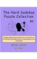 The Hard Sudokus Puzzle Collection #22: How Hard Sudoku Puzzles Can Help You Live a Better Life By Exercising Your Brain With Our 100 Challenging Puzzles (Large Print)
