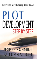 Plot Development Step by Step: Exercises for Planning Your Book