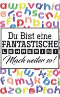 Du bist eine fantastische Lehrerin! Mach weiter so!