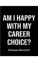 Am I Happy With My Career Choice?: A softcover blank lined notebook to jot down business ideas, take notes for class or ponder life's big questions.