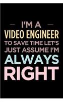 I'm a Video Engineer, to Save Time Let's Just Assume I'm Always Right: Blank Lined Novelty Office Humor Themed Notebook to Write In: Wide Ruled