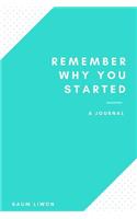 Remember Why You Started - A Journal