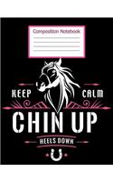 Composistion Notebook - Keep Calm Chin Up Heels Down