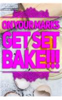 On Your Marks Get Set Bake