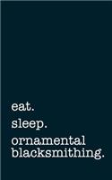 eat. sleep. ornamental blacksmithing. - Lined Notebook