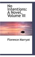 No Intentions: A Novel, Volume III