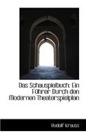 Das Schauspielbuch: Ein F Hrer Durch Den Modernen Theaterspielplan