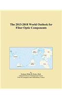 The 2013-2018 World Outlook for Fiber Optic Components