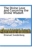 The Divine Love and Concering the Divine Wisdom