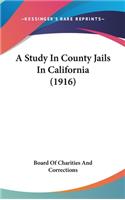 A Study in County Jails in California (1916)
