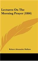 Lectures On The Morning Prayer (1866)