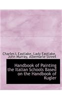 Handbook of Painting the Italian Schools Based on the Handbook of Kugler