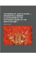 The Works of John Playfair Volume 1; Biographical Memoir. Illustrations of the Huttonian Theory of the Earth