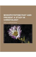 Monophysitism Past and Present a Study in Christology