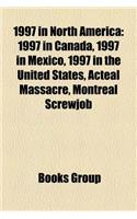 1997 in North America: 1997 in Canada, 1997 in Mexico, 1997 in the United States, Acteal Massacre, Montreal Screwjob