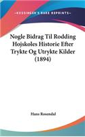 Nogle Bidrag Til Rodding Hojskoles Historie Efter Trykte Og Utrykte Kilder (1894)