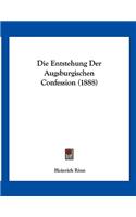 Die Entstehung Der Augsburgischen Confession (1888)