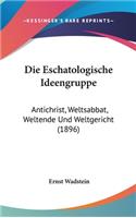 Die Eschatologische Ideengruppe: Antichrist, Weltsabbat, Weltende Und Weltgericht (1896)