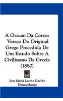 A Oracao Da Coroa: Versao Do Original Grego Precedida de Um Estudo Sobre a Civilisacao Da Grecia (1880)