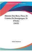 Histoire Des Roys, Ducs, Et Comtes de Bourgongne, Et D'Arles (1619)